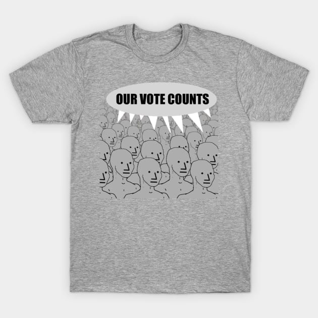 Our Vote Counts NPC T-Shirt by Peddling Fiction